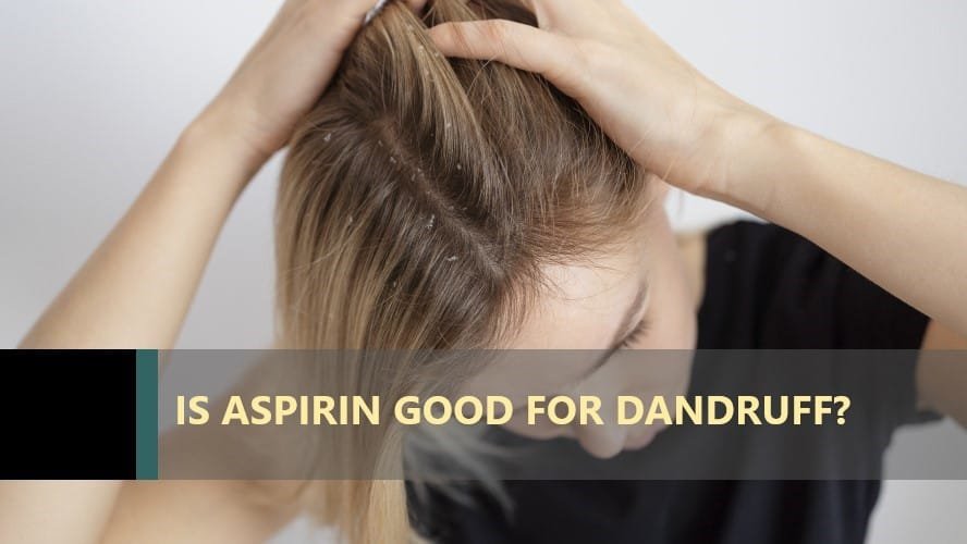 Is Aspirin Good for Dandruff? Anketör